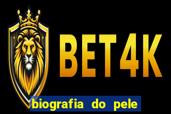 biografia do pele jogador de futebol