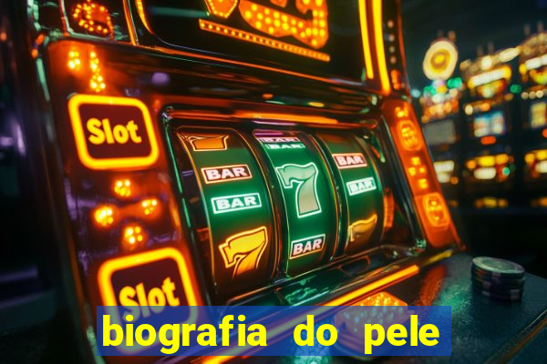 biografia do pele jogador de futebol