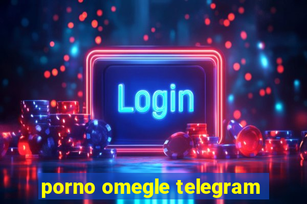 porno omegle telegram