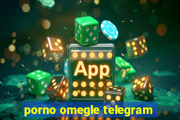 porno omegle telegram