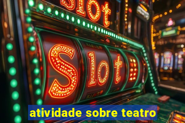 atividade sobre teatro