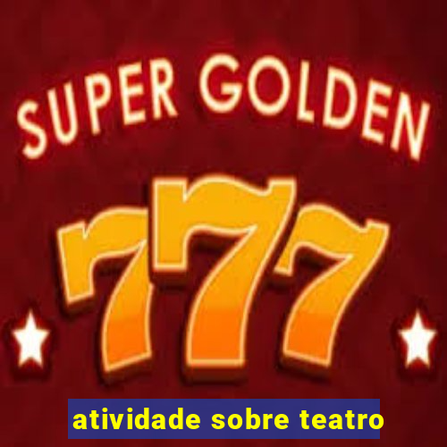 atividade sobre teatro
