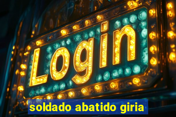 soldado abatido giria