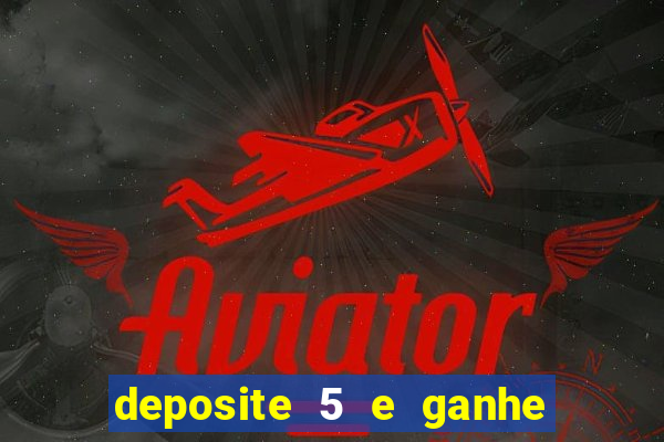 deposite 5 e ganhe 50 reais