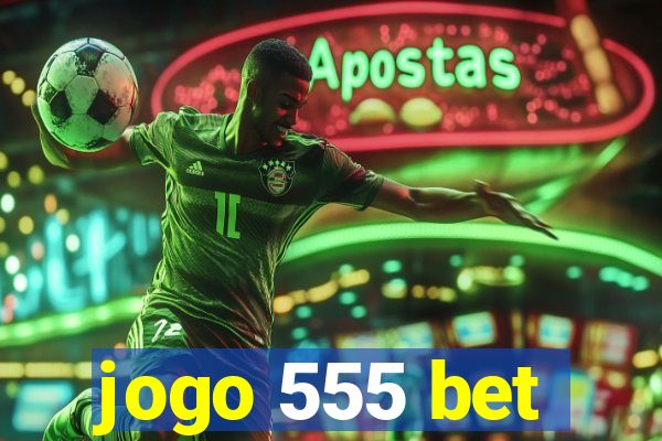 jogo 555 bet