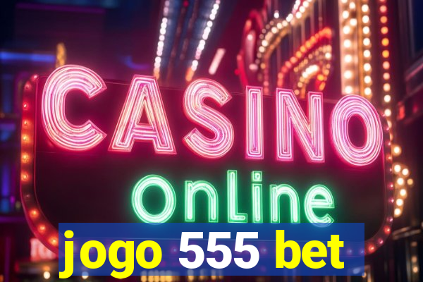 jogo 555 bet