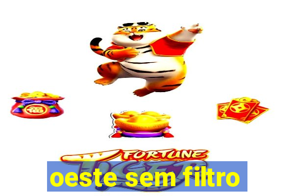 oeste sem filtro