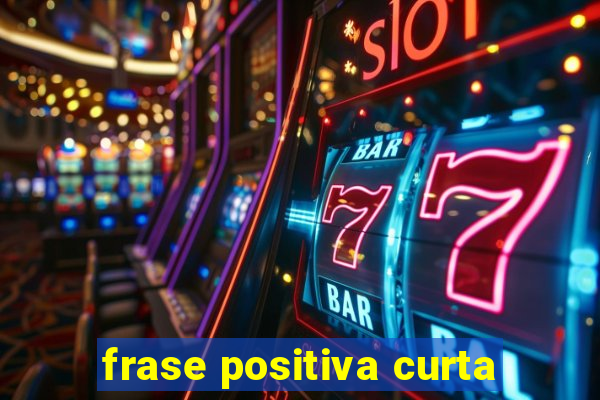 frase positiva curta