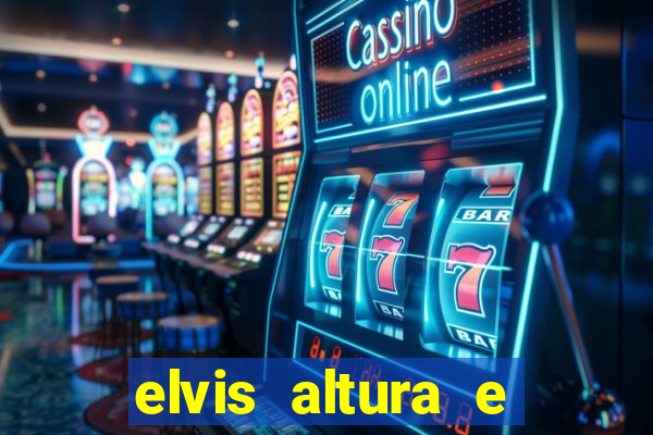 elvis altura e peso elvis presley altura