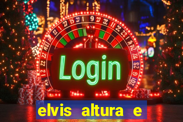 elvis altura e peso elvis presley altura