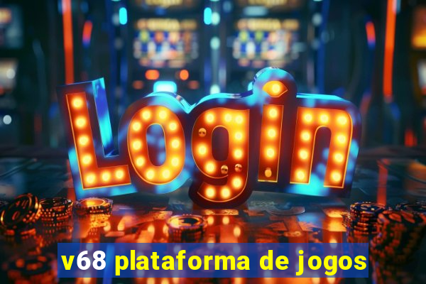 v68 plataforma de jogos