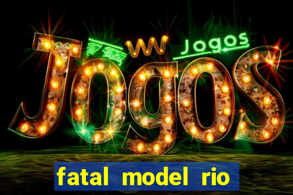 fatal model rio claro sp