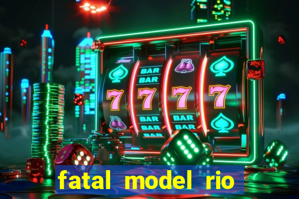 fatal model rio claro sp
