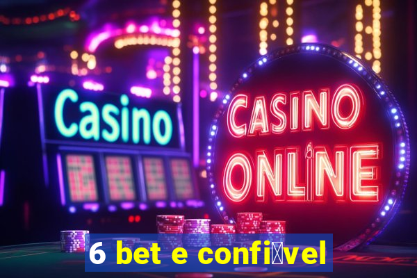 6 bet e confi谩vel