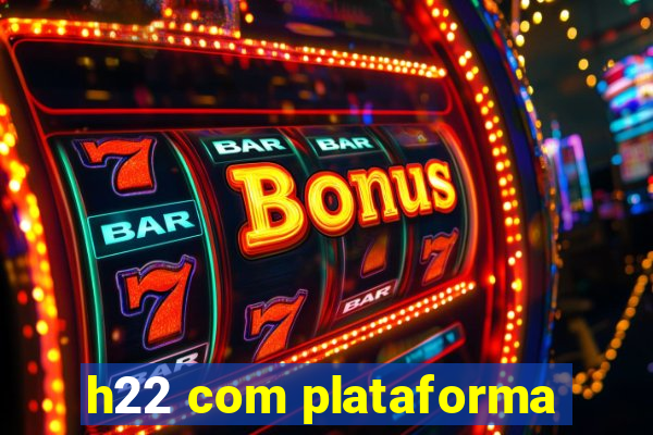 h22 com plataforma
