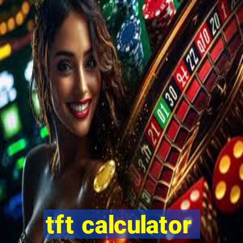 tft calculator