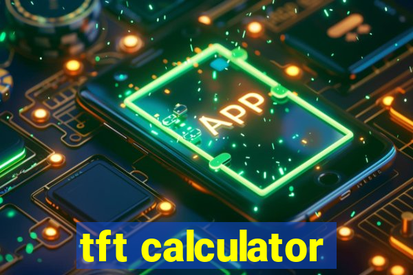 tft calculator