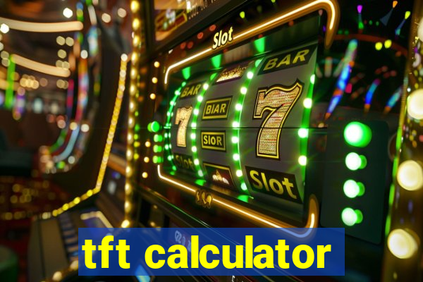 tft calculator