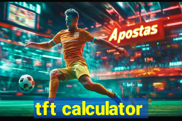 tft calculator