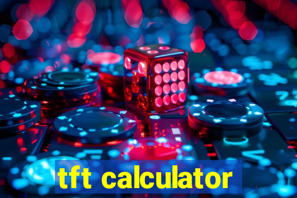 tft calculator