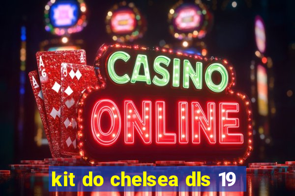 kit do chelsea dls 19