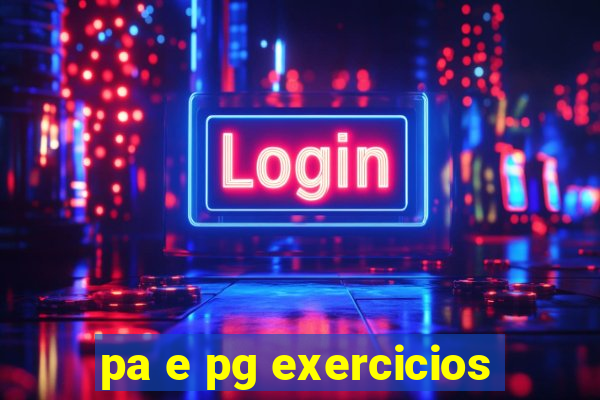 pa e pg exercicios
