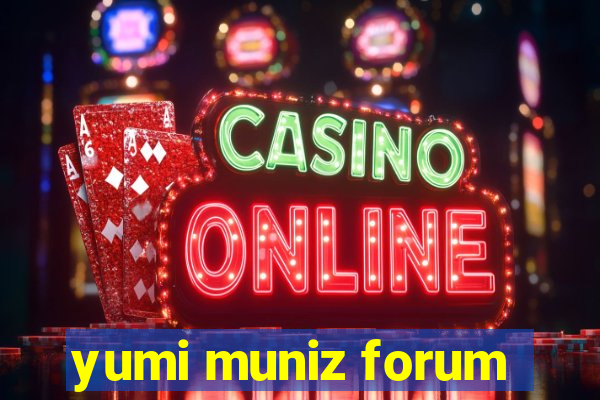 yumi muniz forum