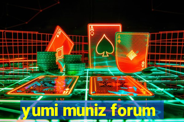 yumi muniz forum