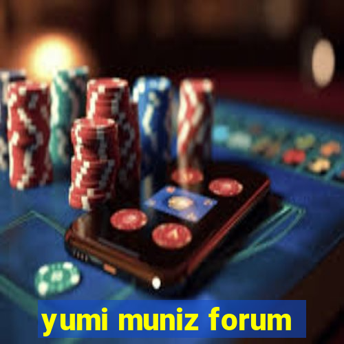 yumi muniz forum