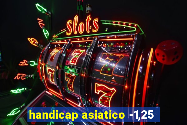 handicap asiatico -1,25