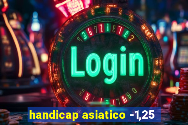 handicap asiatico -1,25