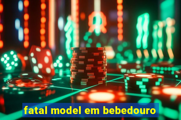 fatal model em bebedouro
