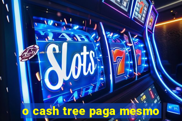 o cash tree paga mesmo
