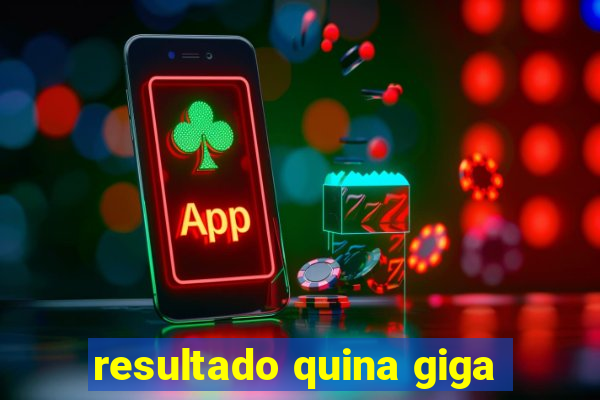 resultado quina giga