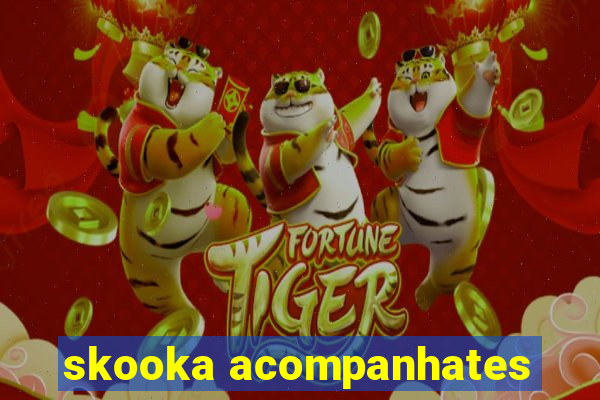 skooka acompanhates