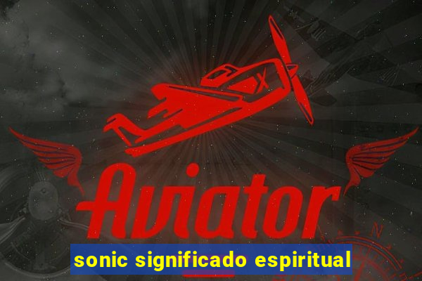 sonic significado espiritual