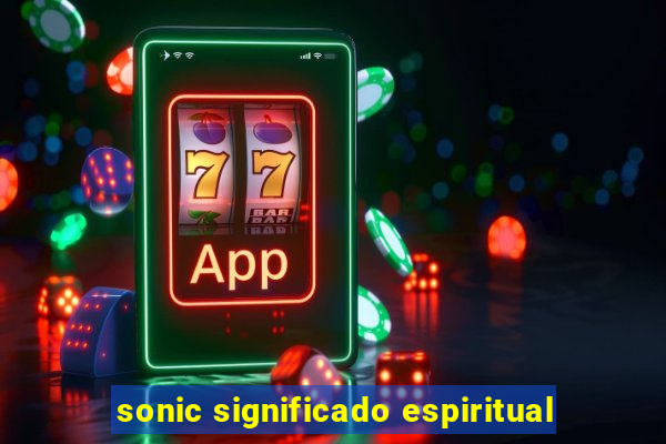 sonic significado espiritual