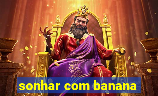 sonhar com banana