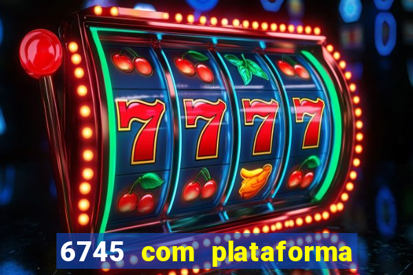 6745 com plataforma de jogos