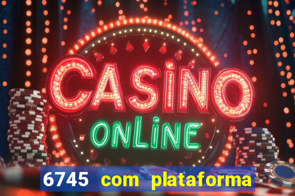 6745 com plataforma de jogos