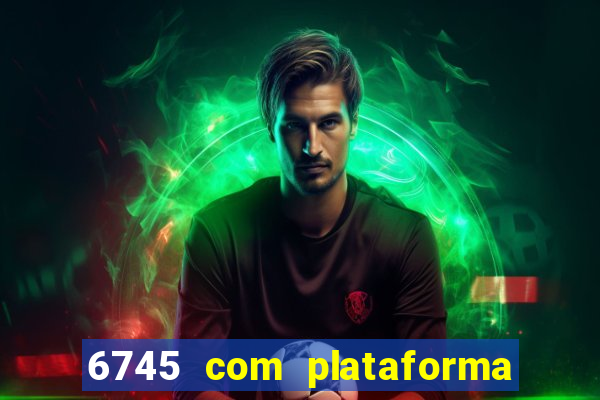 6745 com plataforma de jogos