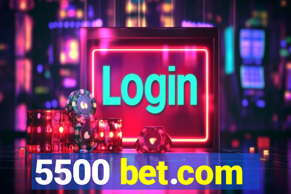 5500 bet.com