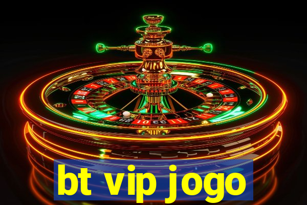 bt vip jogo