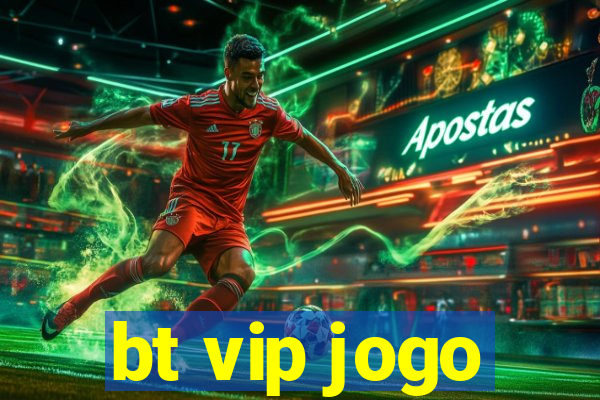 bt vip jogo