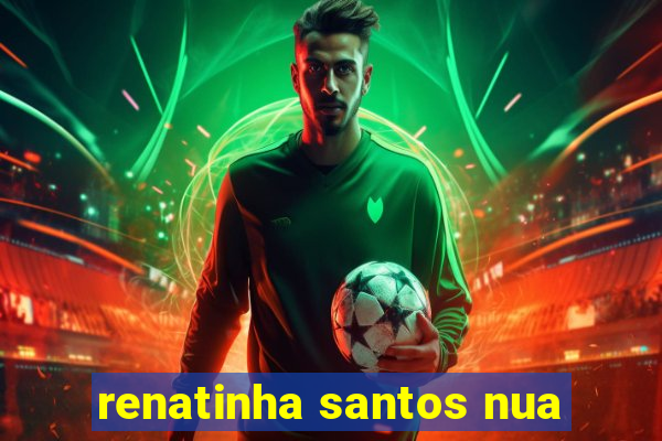 renatinha santos nua