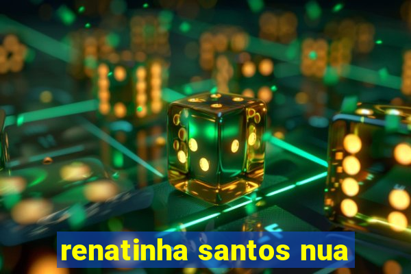 renatinha santos nua