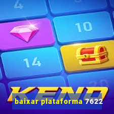 baixar plataforma 7622