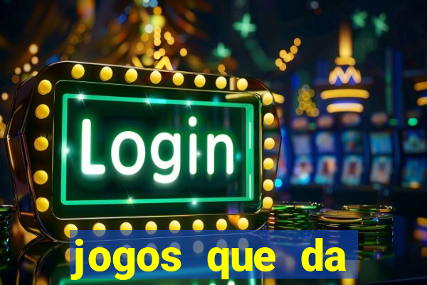jogos que da dinheiro sem depositar