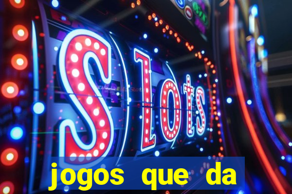 jogos que da dinheiro sem depositar