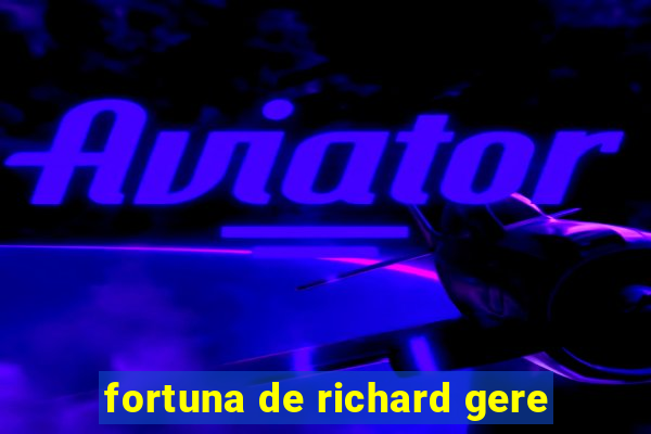 fortuna de richard gere
